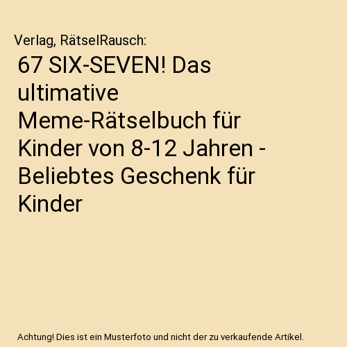 67 SIX-SEVEN! Das ultimative Meme-Rätselbuch für Kinder von 8-12 Jahren - Beliebtes Geschenk für Kinder