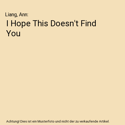 I Hope This Doesn't Find You
