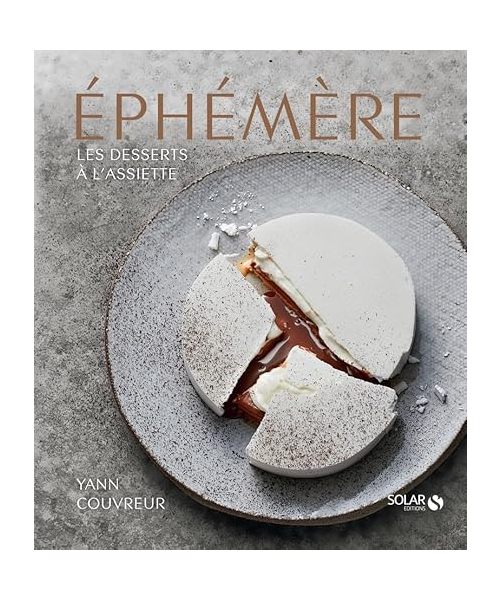 Éphémère - Les desserts à l'assiette: Les desserts à l'assiette de Yann Couvreur