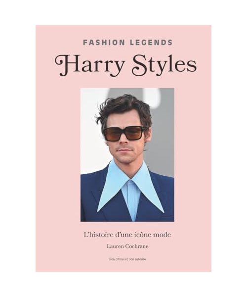 Harry Styles, l'Histoire d'une icône de la Mode (version francaise) - Icons of Style: L'histoire d'une icône mode