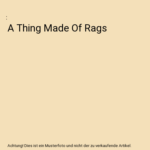 A Thing Made Of Rags