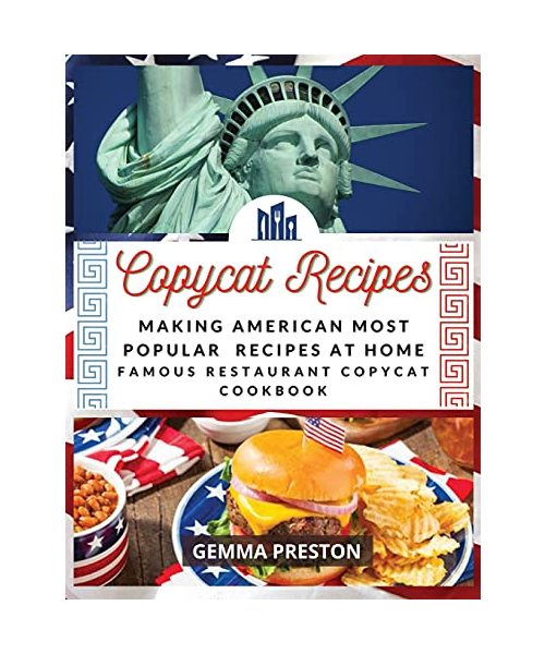 Copycat Recipes: Making American Most Popular Recipes at Home (Famous Restaurant Copycat Cookbook)