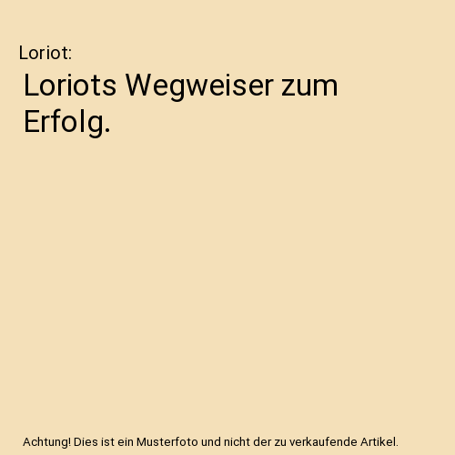 Loriots Wegweiser zum Erfolg.