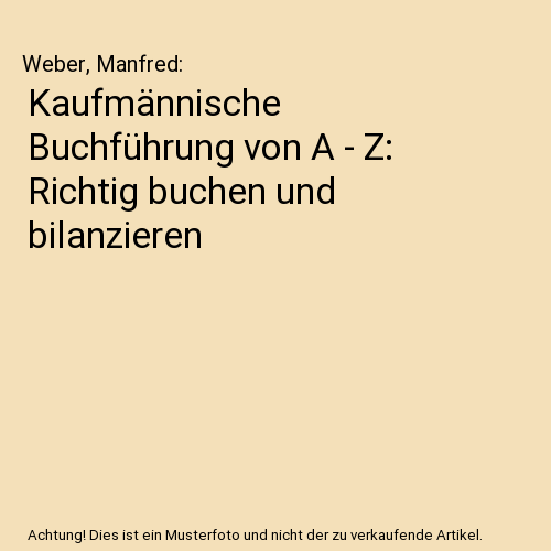 Kaufmännische Buchführung von A - Z: Richtig buchen und bilanzieren
