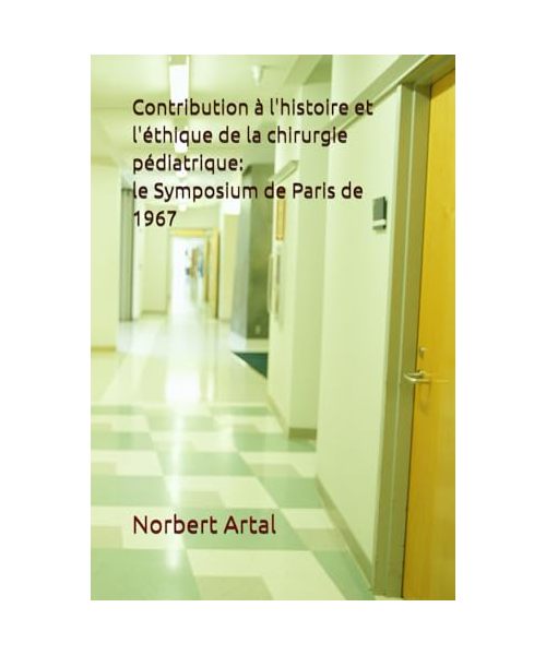 Contribution à l'histoire et l'éthique de la chirurgie pédiatrique: Le Symposium de chirurgie pédiatrique de décembre 1967 sur une malformation uro-génitale: l'hypospadias