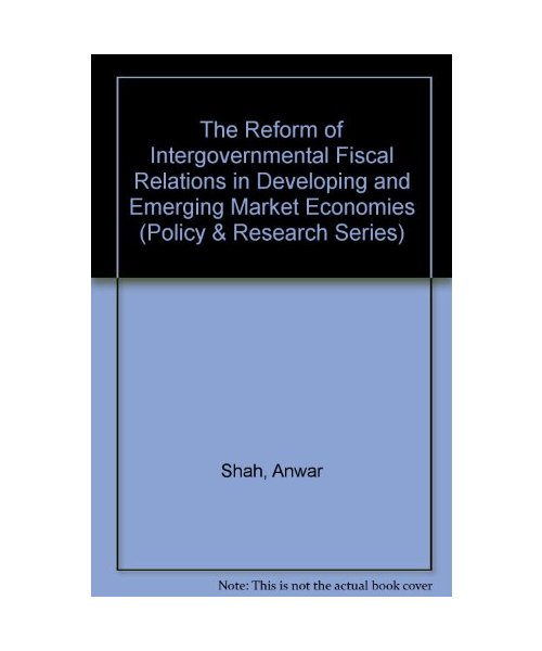 The Reform of Intergovernmental Fiscal Relations in Developing and Emerging Market Economies (Policy & Research Series)
