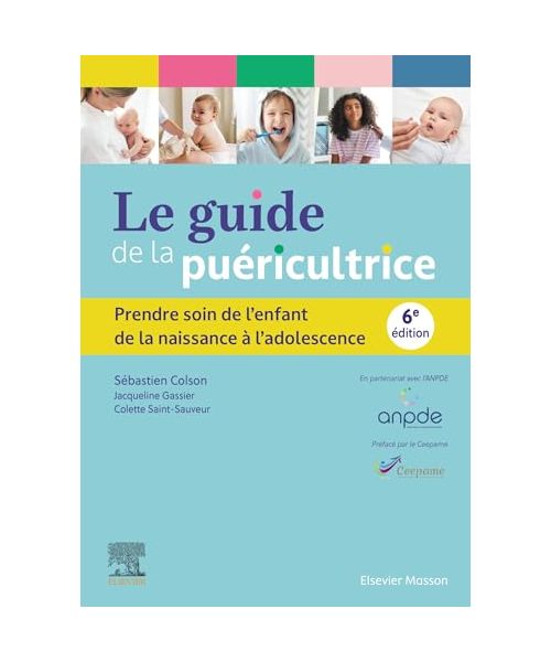 Le guide de la puéricultrice: Prendre soin de l'enfant de la naissance à l'adolescence