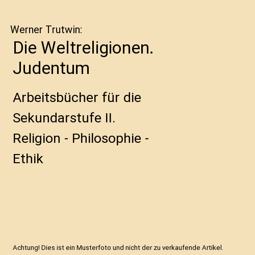 Die Weltreligionen. Judentum: Arbeitsbücher für die Sekundarstufe II. Religion - Philosophie - Ethik
