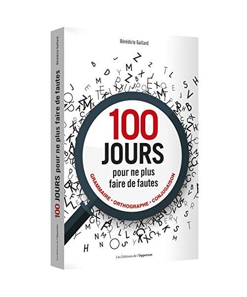 100 jours pour ne plus faire de fautes: Grammaire, orthographe, conjugaison