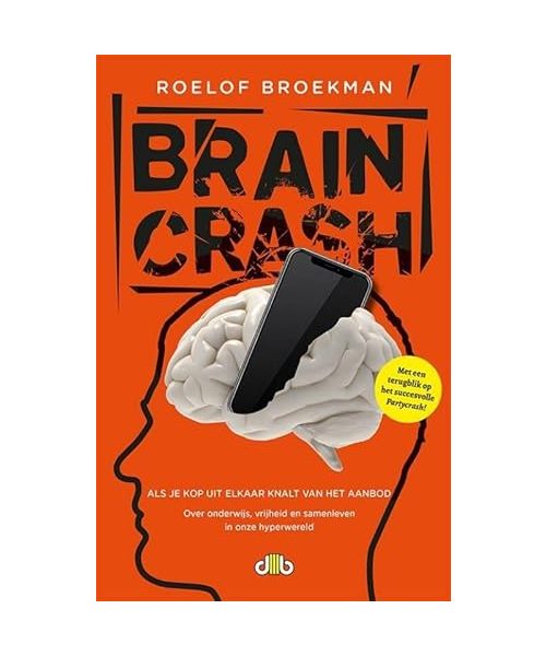 Braincrash: Als je kop uit elkaar knalt van het aanbod. over onderwijs, vrijheid en samenleven in onze hyperwereld