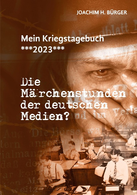 Mein Kriegstagebuch ***2023***: Die Märchenstunden der deutschen Medien?