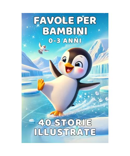 Favole per Bambini 0 - 3 anni: 40 Storie Illustrate a Colori per 5 Minuti di Magia Prima della Nanna (Favole per bambini 0-3 anni, favole della buona ... di 3-6 anni, libri di Natale per bambini)