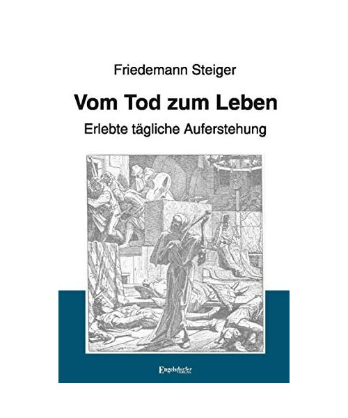 Vom Tod zum Leben - Erlebte tägliche Auferstehung