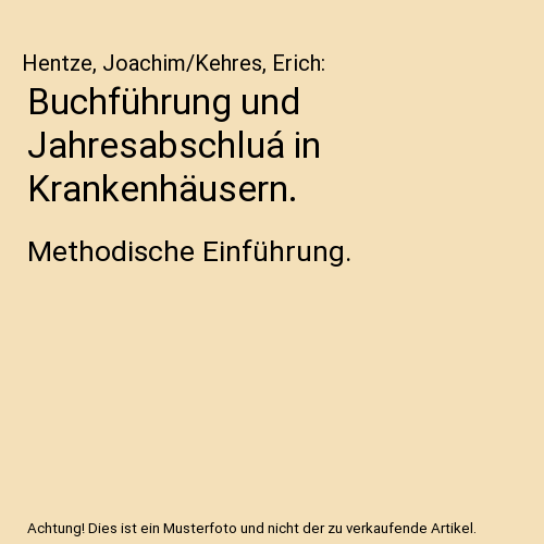 Buchführung und Jahresabschluá in Krankenhäusern.: Methodische Einführung.