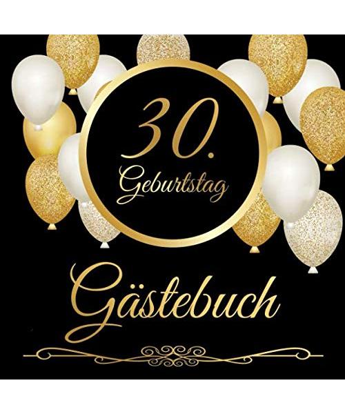 30. Geburtstag Gästebuch: 30 Jahre - Geschenkidee Zum Eintragen und zum Ausfüllen von Glückwünschen für das Geburtstagskind - Als tolles Geschenk für ... Erinnerung; Motiv: Schwarz gold Luftballons