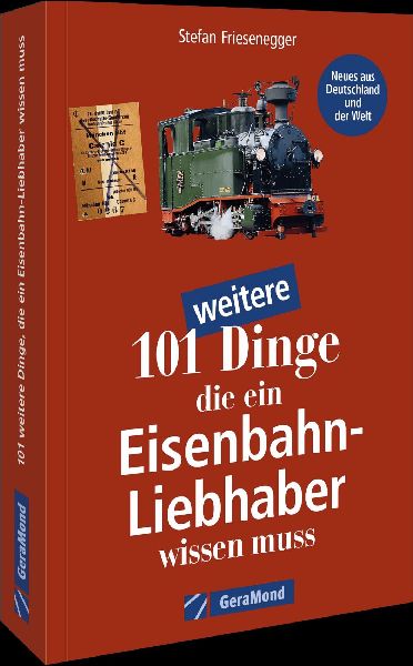 101 weitere Dinge, die ein Eisenbahn-Liebhaber wissen muss