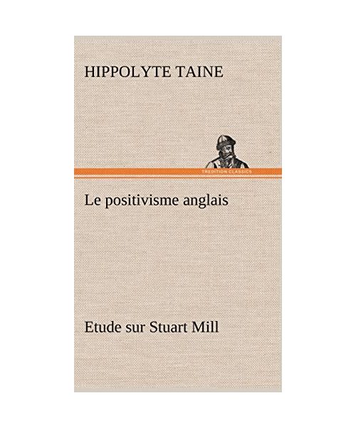 Le positivisme anglais Etude sur Stuart Mill