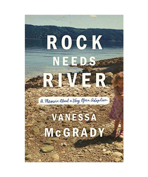 Rock Needs River: A Memoir about a Very Open Adoption