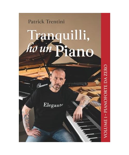 Tranquilli, ho un Piano: Volume 1 - Pianoforte da Zero