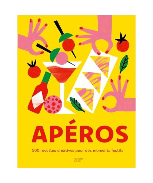 Apéros: 500 recettes créatives pour des moments festifs