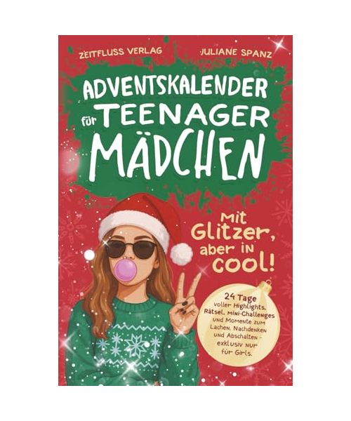 Adventskalender für Teenager Mädchen - mit Glitzer, aber in cool!: 24 Tage voller Highlights, Rätsel, Mini-Challenges und Momente zum Lachen, Nachdenken und Abschalten - exklusiv nur für Girls.