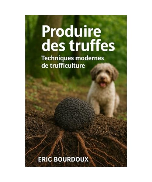 Produire des truffes: Techniques modernes de trufficulture