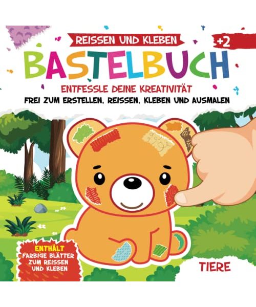 Bastelbuch. Tiere. Reißen und Kleben. Kunst und Kreativität: Mein Kunterbuntes Bastelbuch | Bunte Bastelvorlagen mit Passenden Farbigen Seiten zum Ausmalen, Reißen und Kleben | Basteln ab 2 Jahre