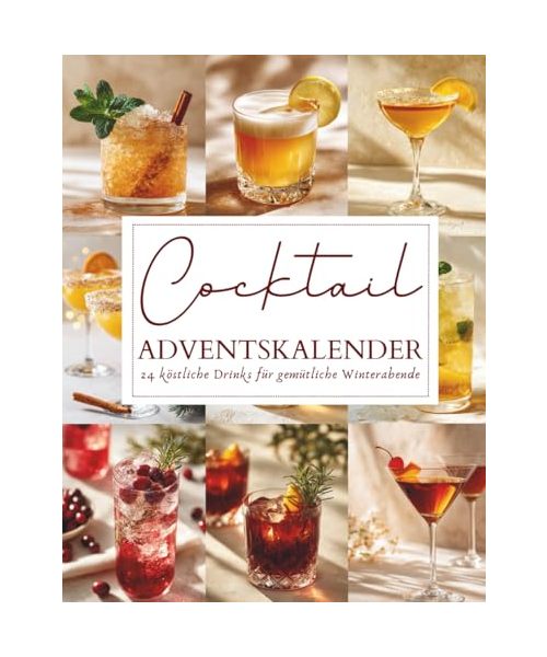 Cocktail Adventskalender: 24 festliche Drinks & Rezepte für die Adventszeit | Genussvoll durch Weihnachten | Die perfekte Geschenkidee für Cocktail-Liebhaber