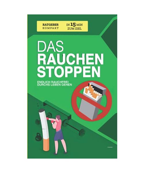 Das Rauchen stoppen: Endlich rauchfrei durchs Leben gehen