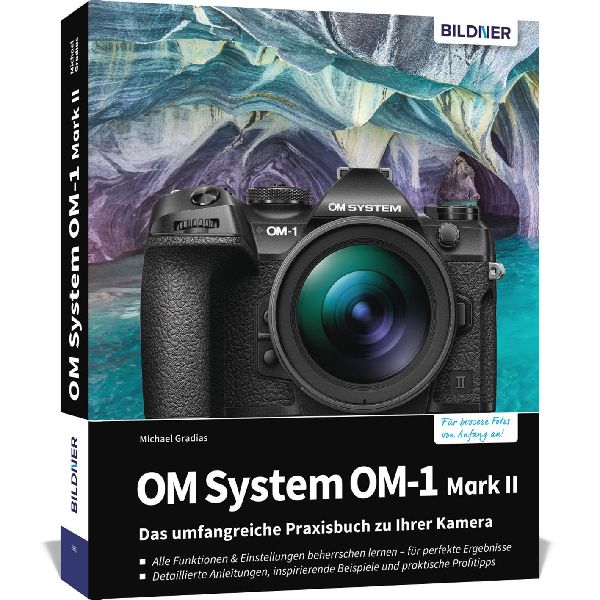 OM System OM-1 Mark II: Das umfangreiche Praxisbuch zu Ihrer Profi-Kamera