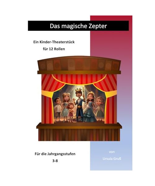 Das magische Zepter: Ein Kinder-Theaterstück für 12 Rollen (Theaterstücke für Kinder)