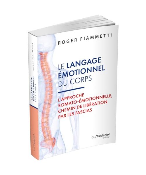 Le Langage émotionnel du corps - L'approche somato-émotionnelle, chemin de libération par les fascias - 7eme édition