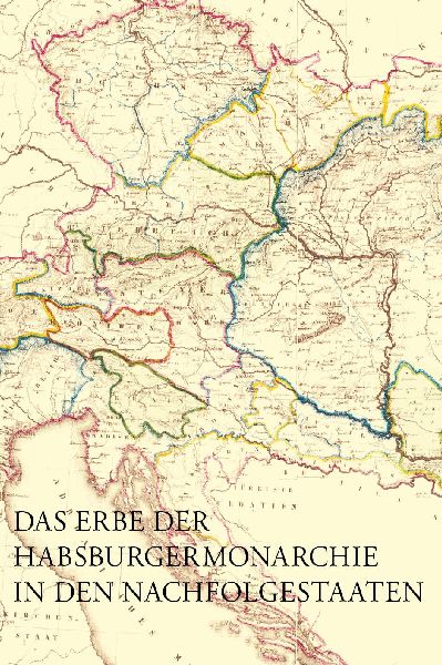 Das Erbe der Habsburgermonarchie in den Nachfolgestaaten
