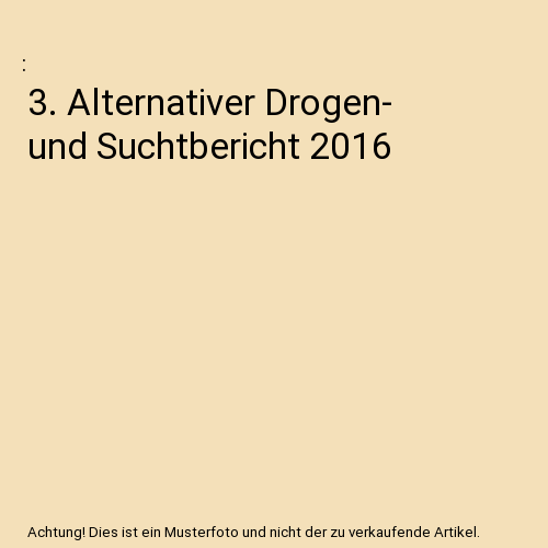 3. Alternativer Drogen- und Suchtbericht 2016