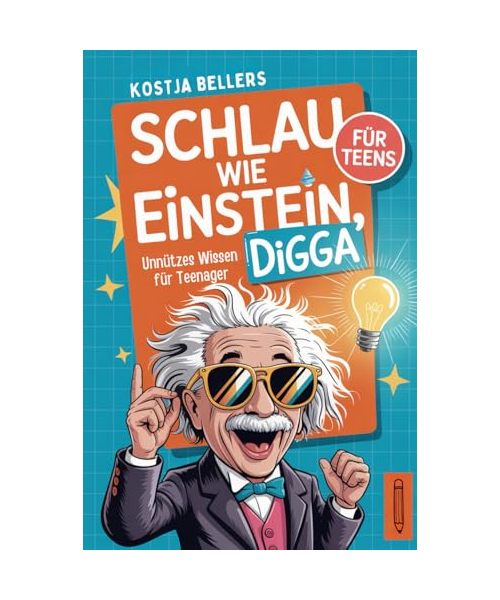 Schlau wie Einstein, Digga: Unnützes Wissen für Teenager
