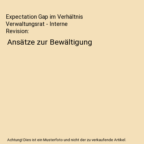 Expectation Gap im Verhältnis Verwaltungsrat - Interne Revision: Ansätze zur Bewältigung
