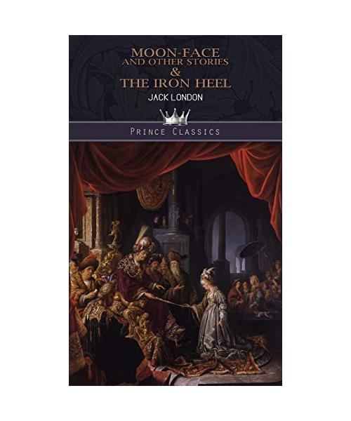 Moon-Face and Other Stories & The Iron Heel
