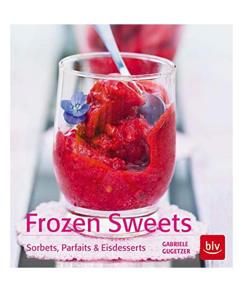 Frozen Sweets. Köstliche Eisdesserts