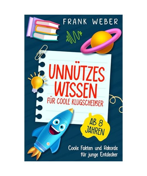 Unnützes Wissen für coole Klugscheißer: Coole Fakten und Rekorde für junge Entdecker