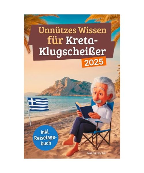 Unnützes Wissen für Kreta-Klugscheißer: 222 lustige & skurrile Fakten, die du nie wissen wolltest, aber lieben wirst - das ideale Geschenk für echte Kreta-Liebhaber (inkl. Reisetagebuch)