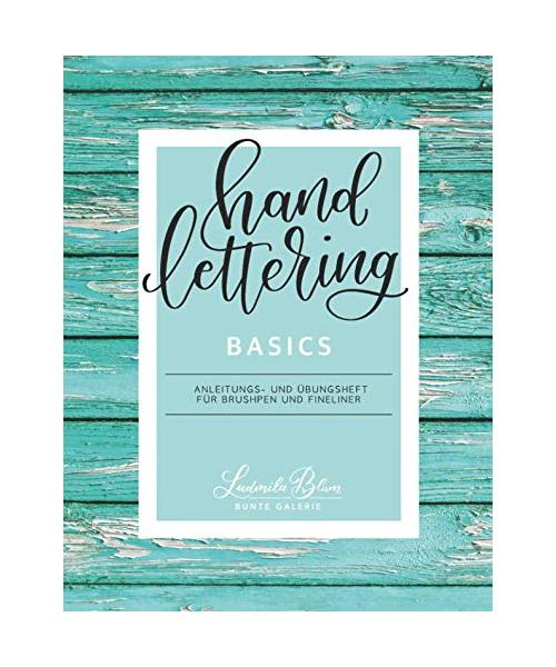 Handlettering Basics: Anleitungs- und Übungsheft für Brushpen und Fineliner
