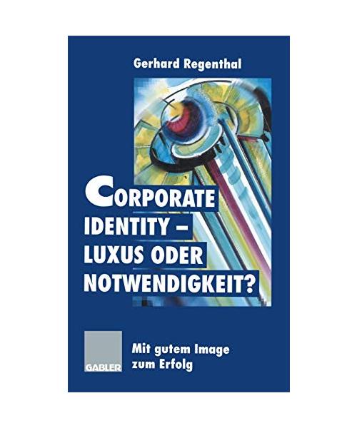 Corporate Identity. Luxus oder Notwendigkeit?: Mit gutem Image zum Erfolg.