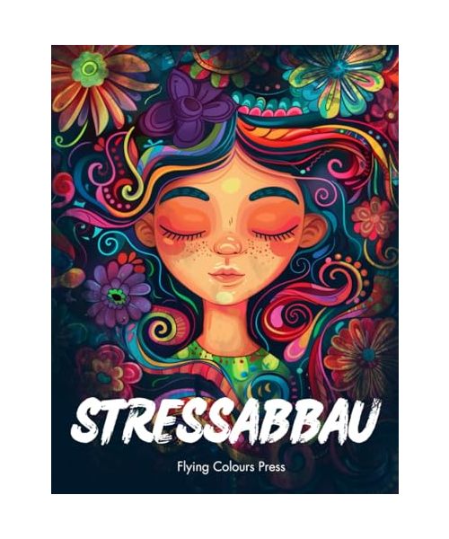 Stressabbau: Ein Malbuch für Erwachsene mit Blumen, Tieren, Fantasiewelten sowie vielen weiteren Motiven und Mustern - Deine Auszeit und Zuflucht vom Alltagsstress