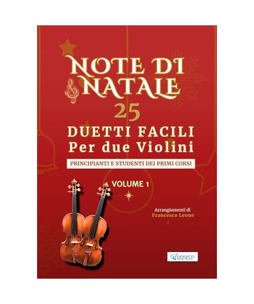Note di Natale – 25 Duetti Facili per Due Violini – Volume 1: Per principianti e studenti dei primi corsi – Tonalità semplici – Notazione grande – Con ... di Natale – Duetti Facili per Due Violini)