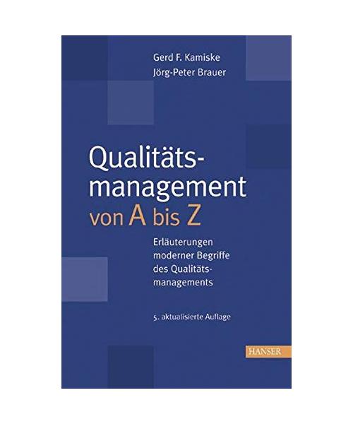 Qualitätsmanagement von A bis Z: Erläuterungen moderner Begriffe des Qualitätsmanagements