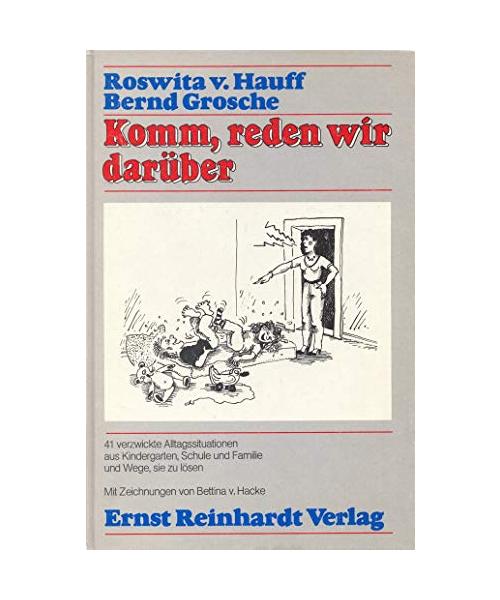 Komm, reden wir darüber: 41 verzwickte Alltagssituationen aus Kindergarten, Schule und Familie, und Wege, sie zu lösen