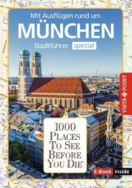 Reiseführer München. Stadtführer inklusive E-Book. Ausflugsziele, Sehenswürdigkeiten, Restaurant & Hotels uvm.