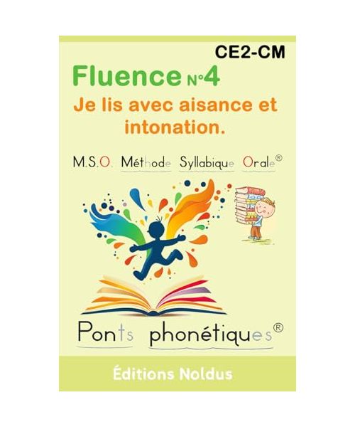 Fluence N°4 CE2 CM1 CM2 Je lis avec aisance et intonation MSO Méthode Syllabique Orale et ponts phonétiques DYS: mieux lire - lire au ce2 cm1 cm2 - ... - Je lis avec aisance et intonation., Band 4)
