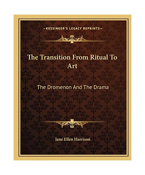 The Transition from Ritual to Art: The Dromenon and the Drama