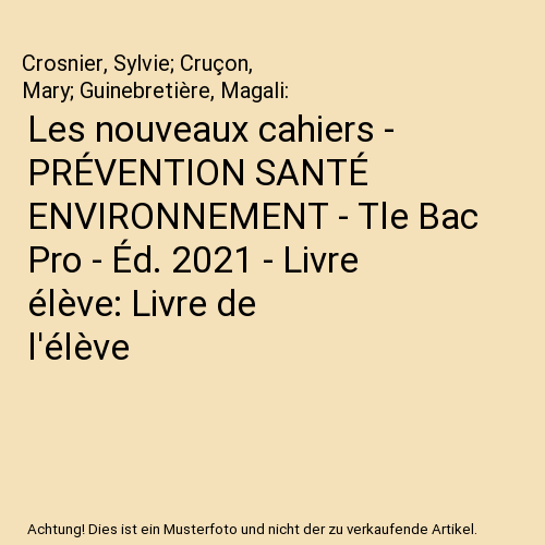 Les nouveaux cahiers - PRÉVENTION SANTÉ ENVIRONNEMENT - Tle Bac Pro - Éd. 2021 - Livre élève: Livre de l'élève